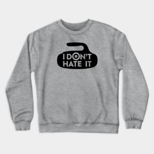 I Don't Hate it Crewneck Sweatshirt